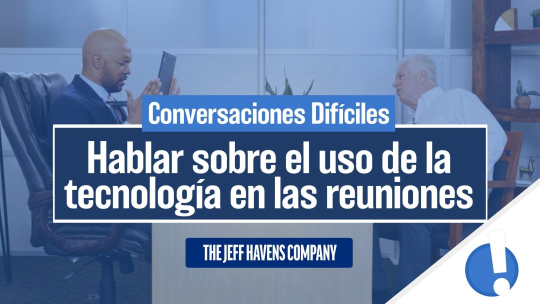 Conversaciones Difíciles: Hablar sobre el uso de la tecnología en las reuniones