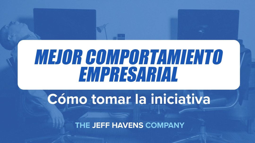 Mejor Comportamiento Empresarial: Cómo tomar la iniciativa
