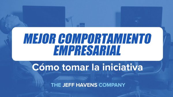Mejor Comportamiento Empresarial: Cómo tomar la iniciativa
