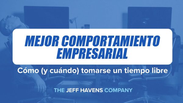 Mejor Comportamiento Empresarial: Cómo (y cuándo) tomarse un tiempo libre