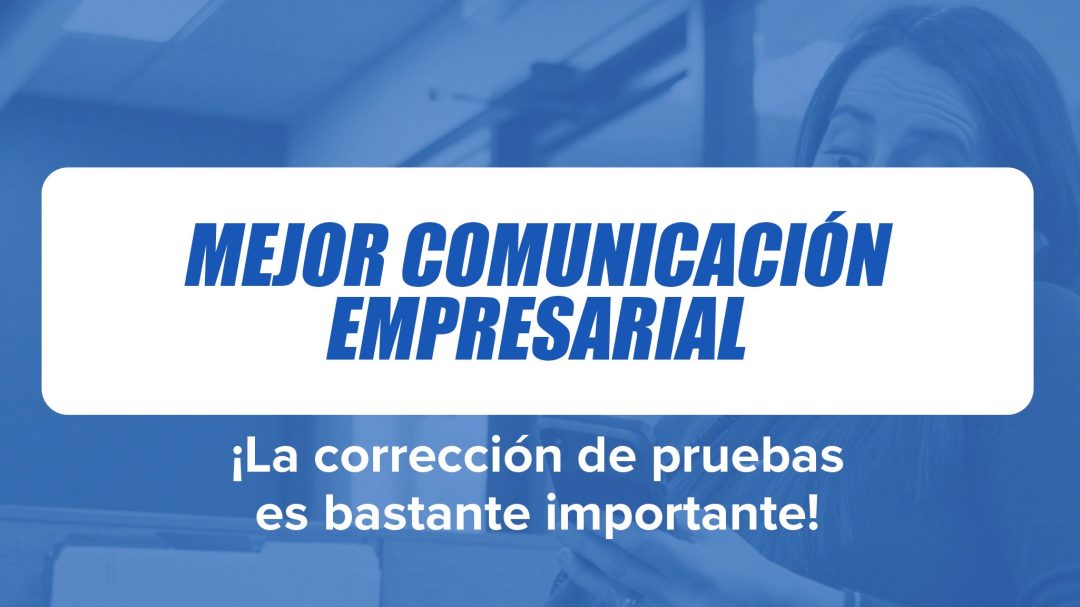Mejor Comunicación Empresarial: ¬°La corrección de pruebas es bastante importante!