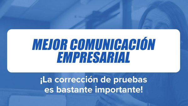 Mejor Comunicación Empresarial: ¬°La corrección de pruebas es bastante importante!