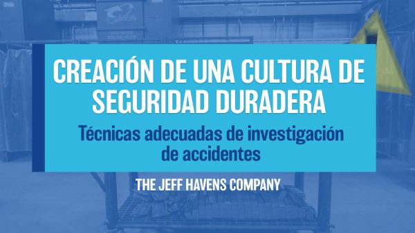 Creación de Una Cultura de Seguridad Duradera: Técnicas adecuadas de investigación de accidentes