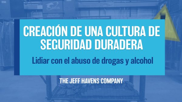 Creación de Una Cultura de Seguridad Duradera: Cómo lidiar con el abuso de drogas y alcohol
