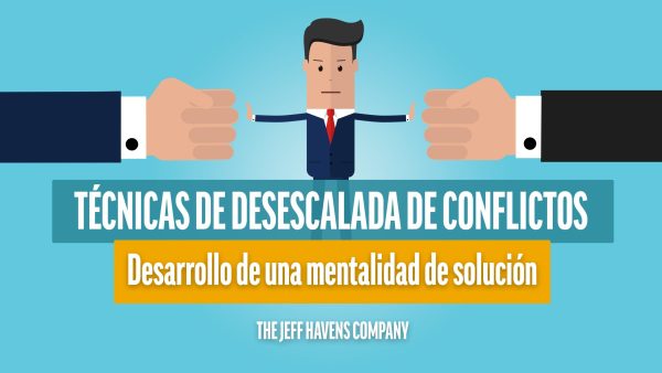 Técnicas de Desescalada de Conflictos: Desarrollo de una mentalidad de solución