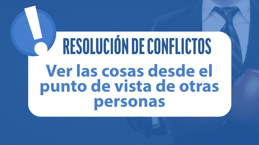Resolución de Conflictos: Ver las cosas desde el punto de vista de otras personas