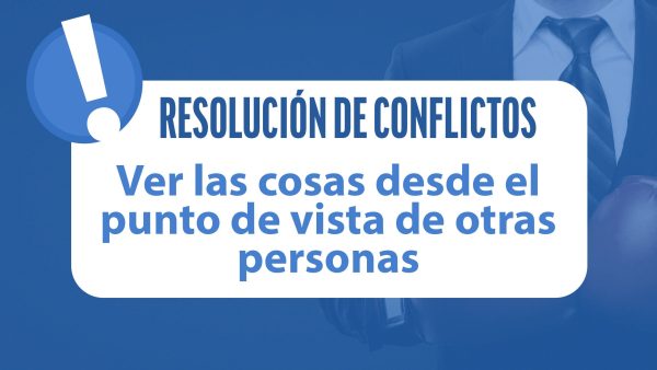 Resolución de Conflictos: Ver las cosas desde el punto de vista de otras personas