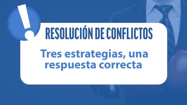 Resolución de conflictos: Tres estrategias, una respuesta correcta