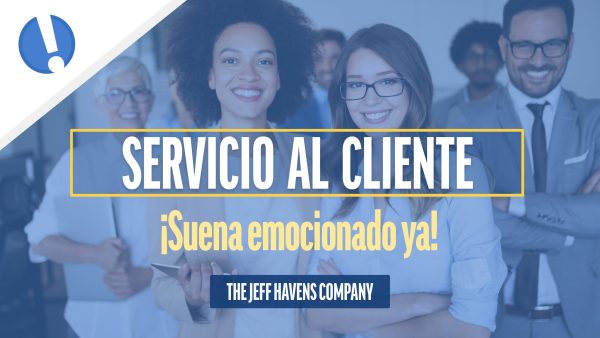 Servicio al Cliente: ¬°Suena emocionado ya!