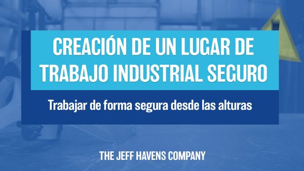 Creación de un Lugar de Trabajo Industrial Seguro: Trabajar de forma segura desde las alturas