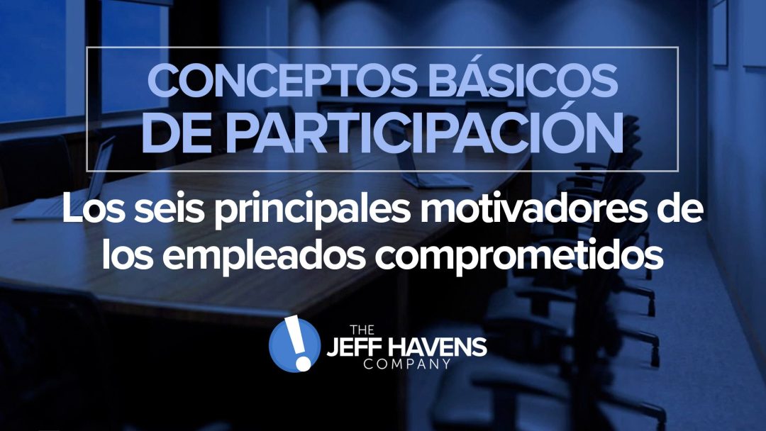 Conceptos Básicos de Participación: Los seis principales motivadores de los empleados comprometidos