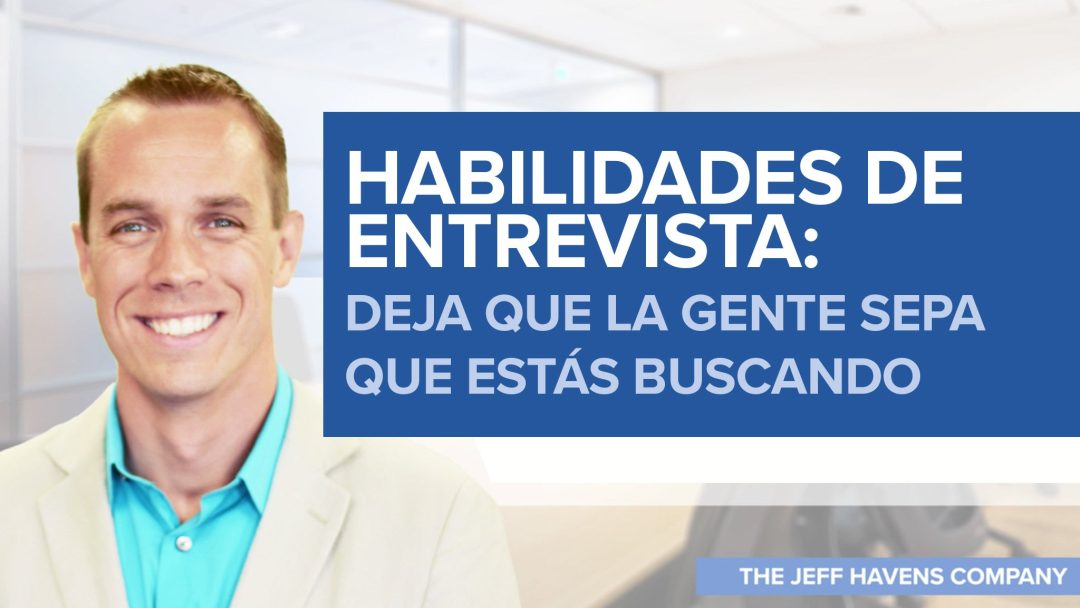Habilidades de Entrevista: Deja que la gente sepa que estás buscando