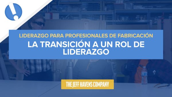 Liderazgo Para Profesionales de Fabricación: La transición a un rol de liderazgo