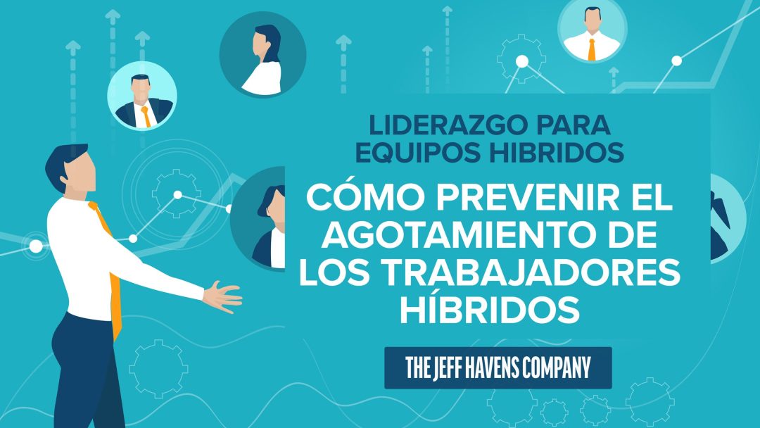 Liderazgo Para Equipos Híbridos: Cómo prevenir el agotamiento de los trabajadores híbridos