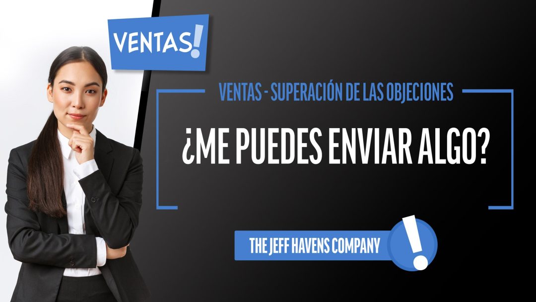 Ventas - Superación de las Objeciones: ¬øMe puedes enviar algo?