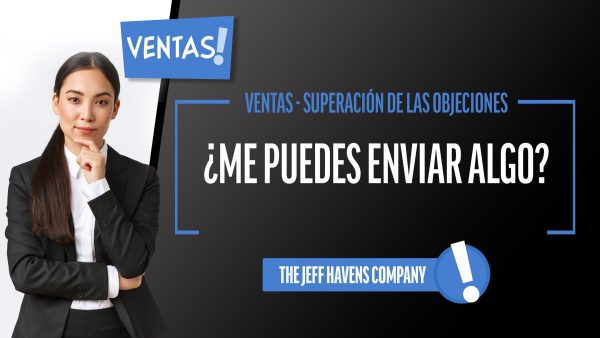Ventas - Superación de las Objeciones: ¬øMe puedes enviar algo?