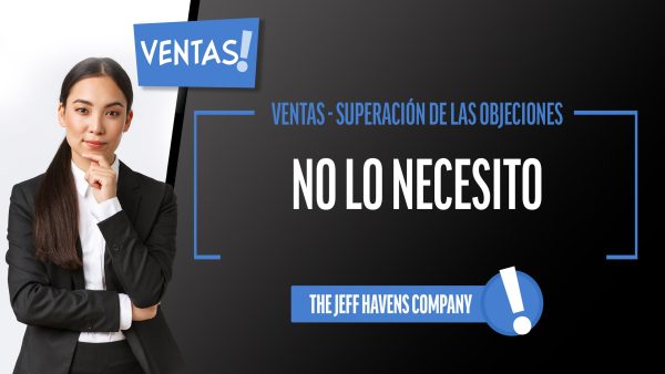 Ventas - Superación de las Objeciones: No lo necesito