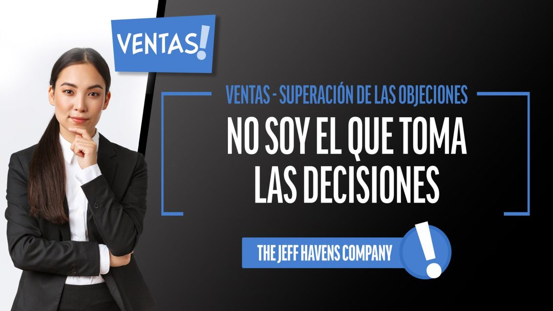 Ventas - Superación de las Objeciones: No soy el que toma las decisiones