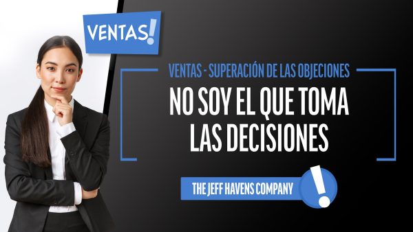 Ventas - Superación de las Objeciones: No soy el que toma las decisiones