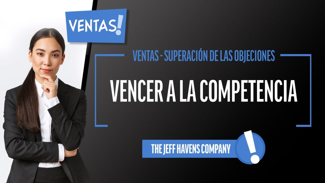 Ventas - Superación de las Objeciones: Vencer a la competencia