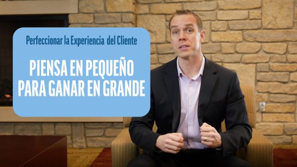 Perfeccionar la Experiencia del Cliente: Piensa en pequeño para ganar en grande