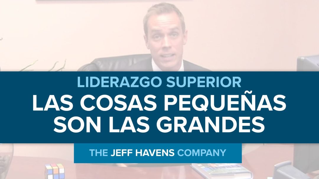 Liderazgo Superior: Las cosas pequeñas SON las grandes