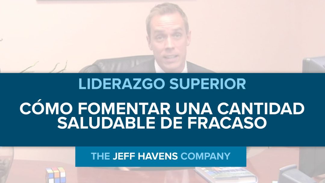 Liderazgo Superior: Cómo Fomentar una Cantidad Saludable de Fracaso