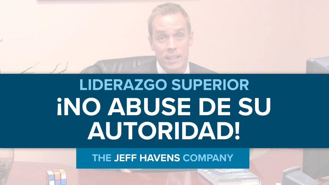 Liderazgo Superior: ¬°No abuse de su autoridad!