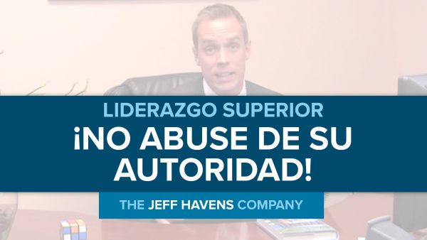 Liderazgo Superior: ¬°No abuse de su autoridad!