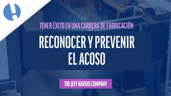 Tener √âxito en una Carrera de Fabricación: Reconocer y prevenir el acoso