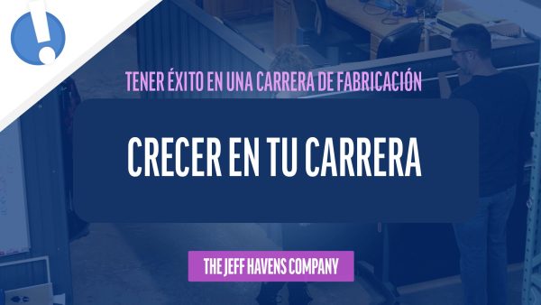 Tener √âxito en una Carrera de Fabricación: Crecer en tu carrera