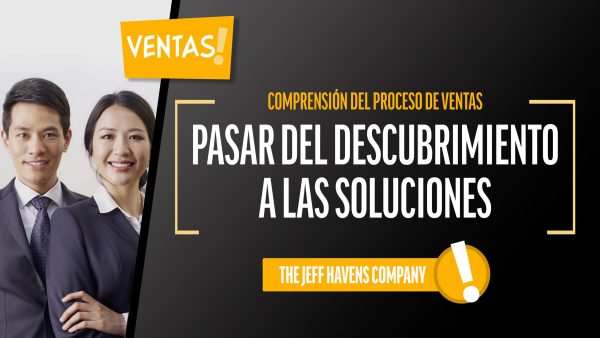Comprensión del Proceso de Ventas: Pasar del descubrimiento a las soluciones