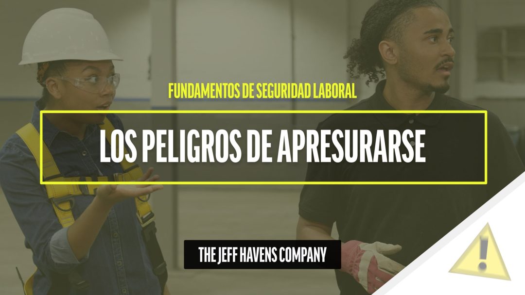 Fundamentos de Seguridad Laboral: Los peligros de apresurarse