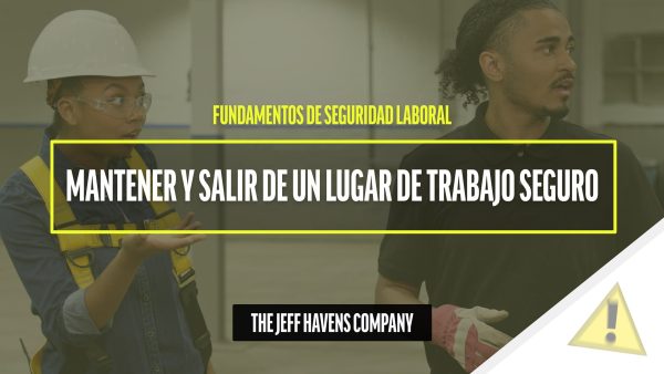 Fundamentos de Seguridad Laboral: Mantener y salir de un lugar de trabajo seguro