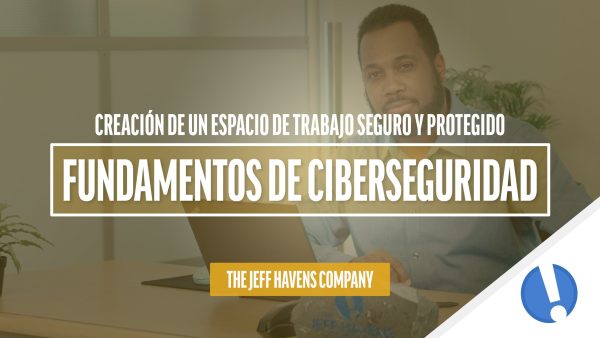 Fundamentos de Ciberseguridad: Creación de un espacio de trabajo seguro y protegido