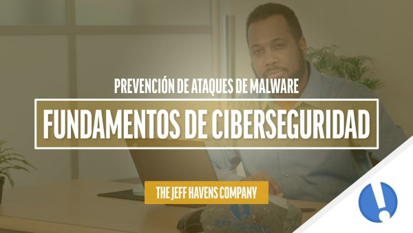 Fundamentos de Ciberseguridad: Prevención de ataques de malware