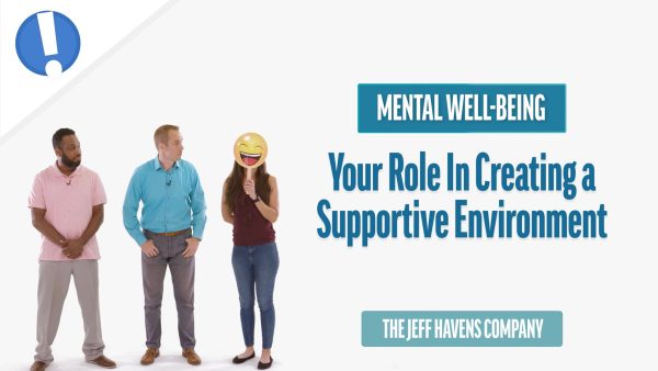 Mental Well-Being: Your Role In Creating a Supportive Environment