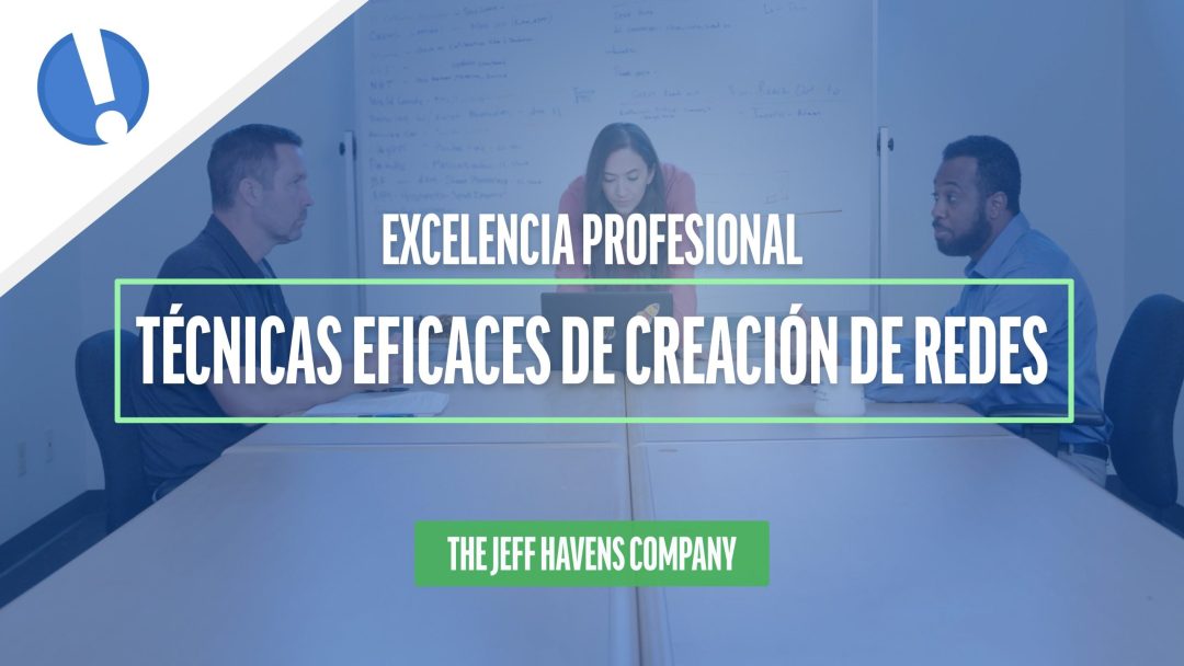 Excelencia Profesional: Técnicas eficaces de creación de redes