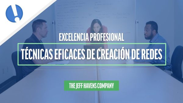 Excelencia Profesional: Técnicas eficaces de creación de redes