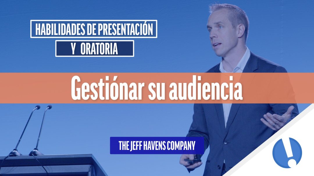 Habilidades de Presentación y Oratoria: Gestiónar su audiencia