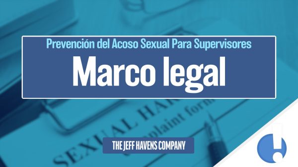 Prevención del Acoso Sexual Para Supervisores: Marco legal