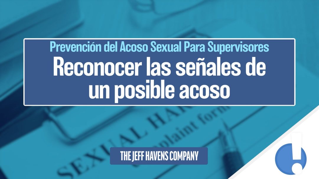 Prevención del Acoso Sexual Para Supervisores: Reconocer las señales de un posible acoso