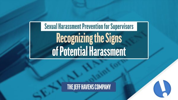 Sexual Harassment Prevention for Supervisors: Recognizing the Signs of Potential Harassment