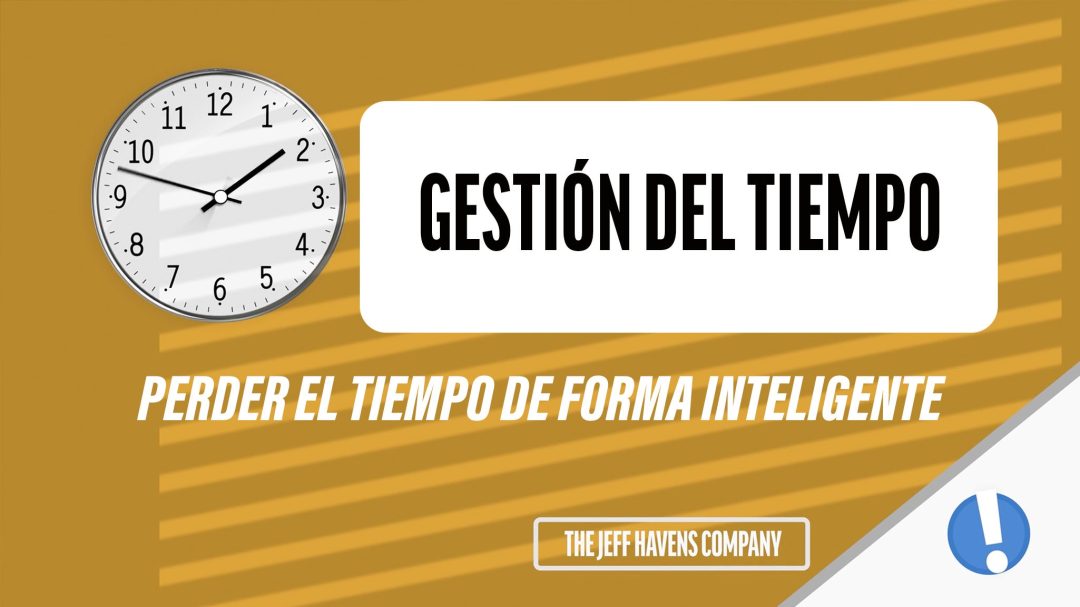 Gestión del Tiempo: Perder el tiempo de forma inteligente