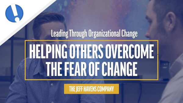 Helping Others Overcome the Fear of Change