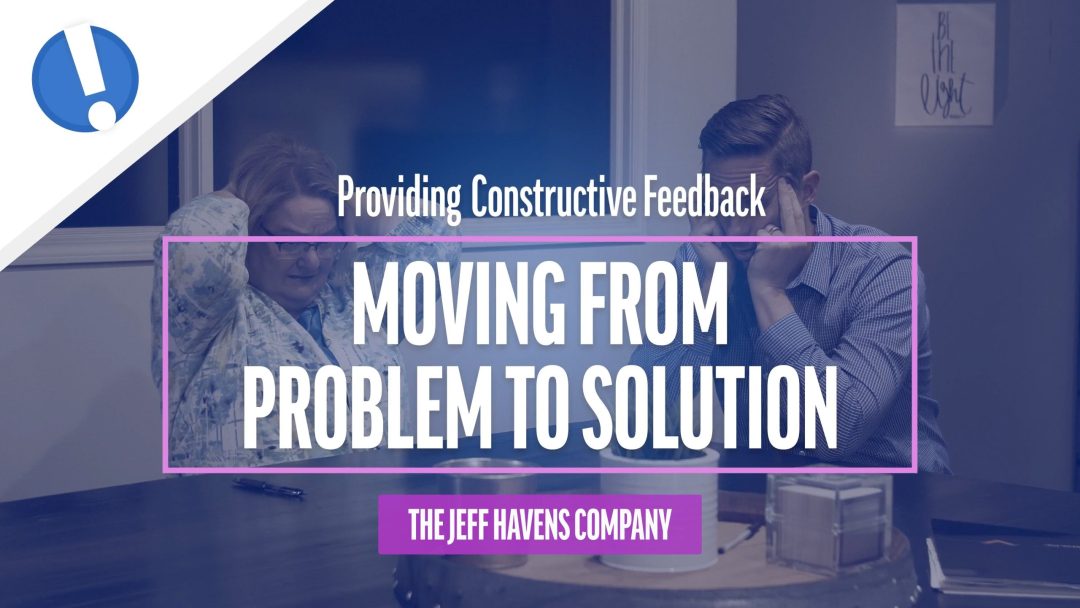 Providing Constructive Feedback: Moving from Problem to Solution