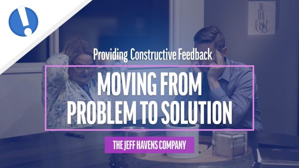 Providing Constructive Feedback: Moving from Problem to Solution