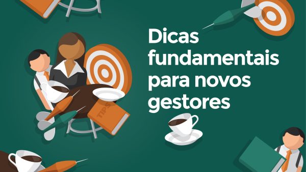 Dicas fundamentais para novos gestores