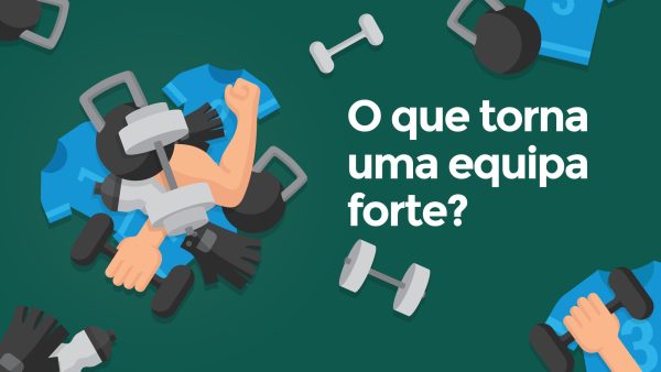 O que torna uma equipa forte?