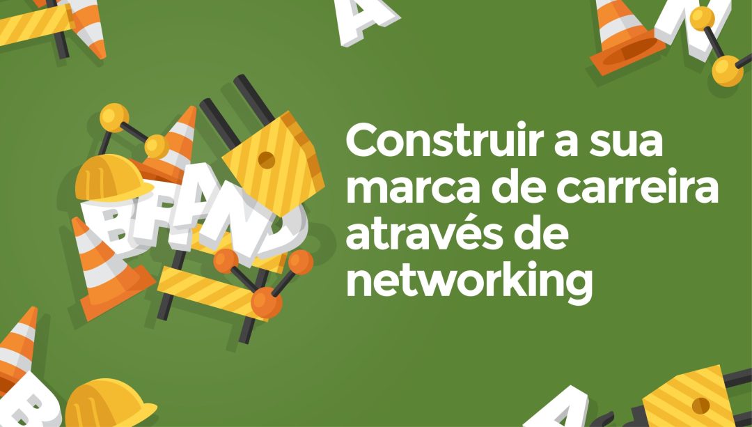 Construir a sua marca de carreira através de networking